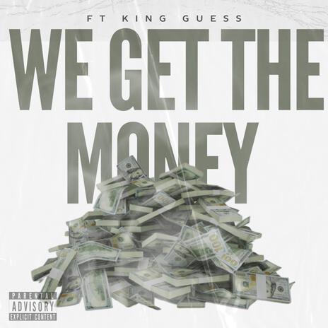 We get the money ft. King guess | Boomplay Music