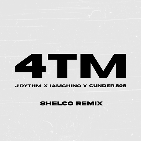 4TM (Shelco Remix) ft. IAMChino, Gunder808 & Shelco | Boomplay Music