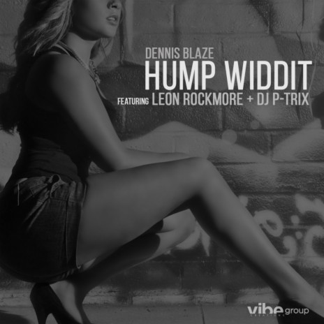 Hump Widdit (feat. Leon Rockmore & DJ P-Trix) | Boomplay Music