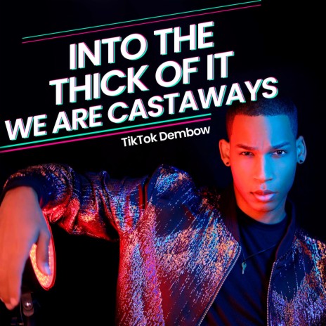 Into The Thick Of It (We Are Castaways) [TikTok Dembow] | Boomplay Music