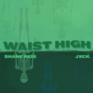 Waist High (feat. .Jxck)