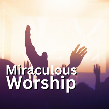 Miraculous Worship | Boomplay Music