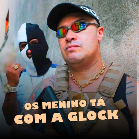 Os Menino Ta Com a Glock ft. Dj Rodjhay | Boomplay Music