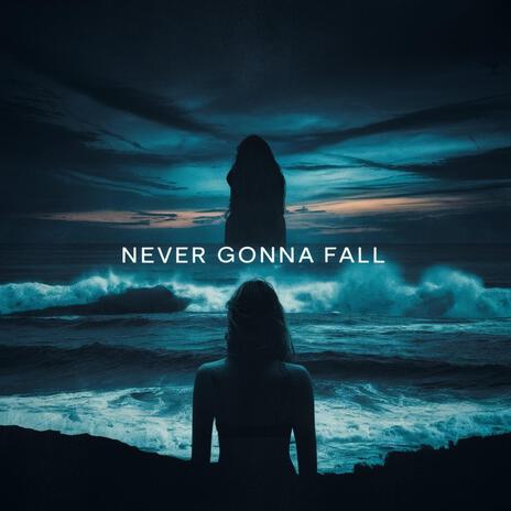 Never Gonna Fall | Boomplay Music