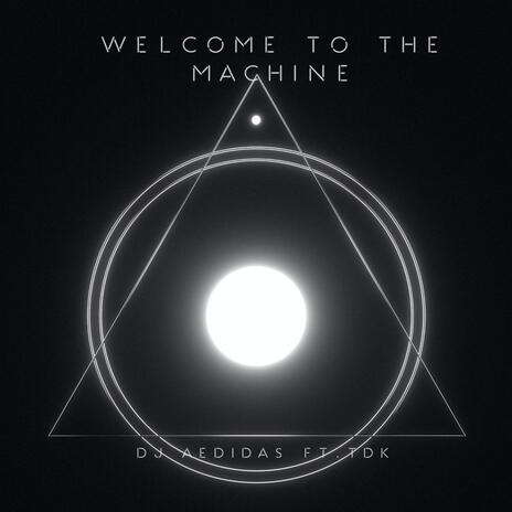 Welcome to the machine ft. TDK | Boomplay Music