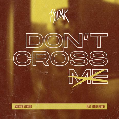 Don't Cross Me (Acoustic) ft. Benny Mayne | Boomplay Music