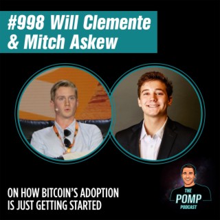 #998 Will Clemente & Mitch Askew On How Bitcoin’s Adoption Is Just Getting Started