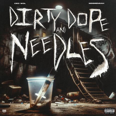 Dirty, Dope & Needles ft. 1600MENSAH | Boomplay Music