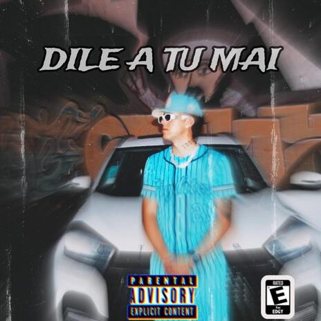 Dile a tu mai | Boomplay Music