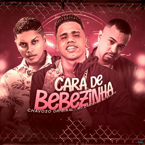 Cara de Bebezinha ft. Chavoso Original & Mc Brunyn | Boomplay Music