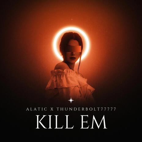 KILL EM ft. THUNDERBOLT77777 | Boomplay Music