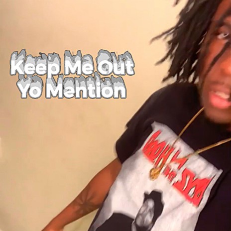 Keep Me Out Yo Mention | Boomplay Music