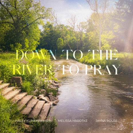 Down to the River to Pray ft. Melissa Hardtke & Jayna Rouse | Boomplay Music