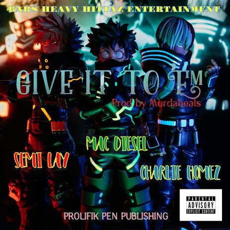 Give It To 'Em ft. Semi Lay & Charlie Homez | Boomplay Music