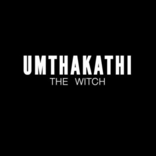 UMthakathi (The Witch)