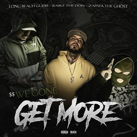 We gone get more ft. Kable the don & King guess | Boomplay Music