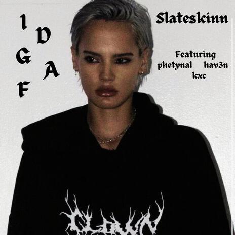 IDGAF ft. phetynal, kxc, hav3n & 1ofunderwrld | Boomplay Music