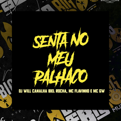 Senta no Meu Palhaço ft. Dj Will Canalha, Biel Rocha & MC Flavinho | Boomplay Music