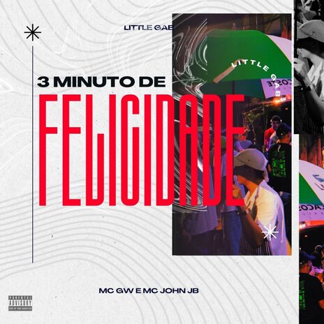 3 Minuto de Felicidade ft. Mc Gw & Little Gab | Boomplay Music