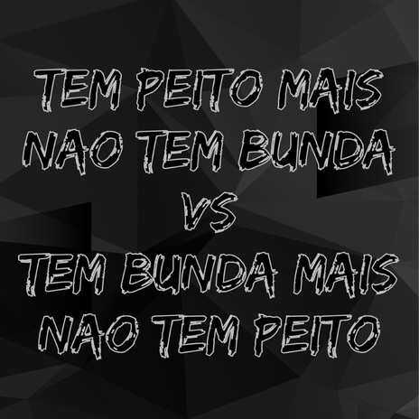 Tem Peito Mais Nao Tem Bunda Vs Tem Bunda Mais Nao Tem Peito ft. Driigo & MC Gringo | Boomplay Music