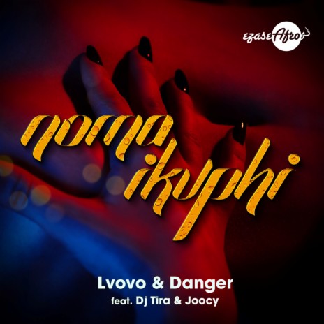 Noma iKuphi ft. Danger, DJ Tira & Joocy | Boomplay Music