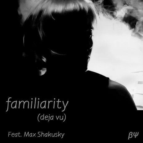 Familiarity (Deja Vu) (feat. Max Shakusky) | Boomplay Music