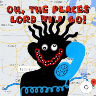 OH, THE PLACES LORD WILL GO!