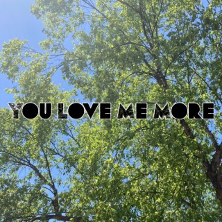 You Love Me More lyrics | Boomplay Music