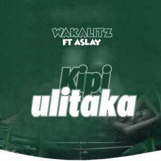 Kipi ulitaka (feat. Aslay)