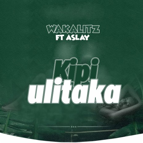 Kipi ulitaka (feat. Aslay) | Boomplay Music
