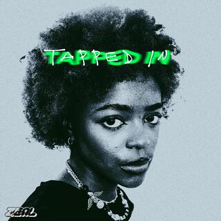 Tapped in! lyrics | Boomplay Music