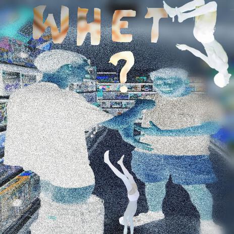 Whet? | Boomplay Music