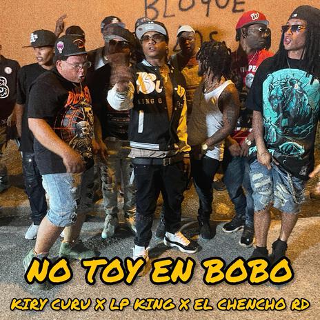 No Toy En Bobo ft. Lp King & El Chencho RD | Boomplay Music