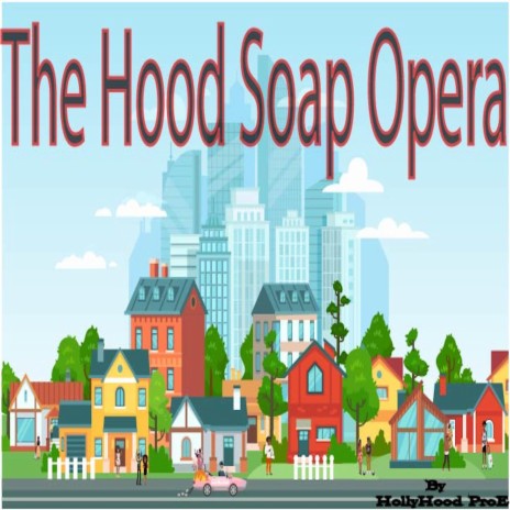 The Hood Soap Opera | Boomplay Music
