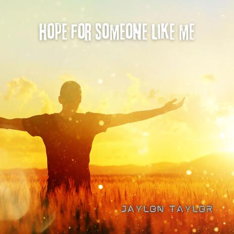 Hope For Someone Like Me | Boomplay Music