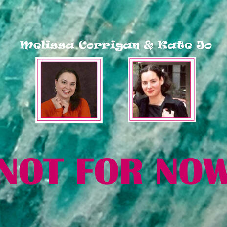 NOT FOR NOW ft. Melissa Corrigan | Boomplay Music