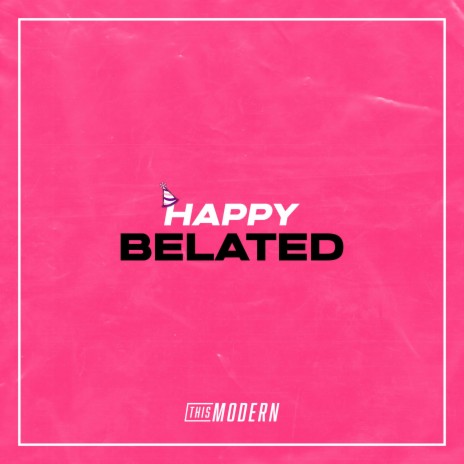 Happy Belated | Boomplay Music
