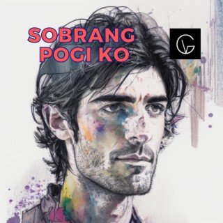 SOBRANG POGI KO lyrics | Boomplay Music