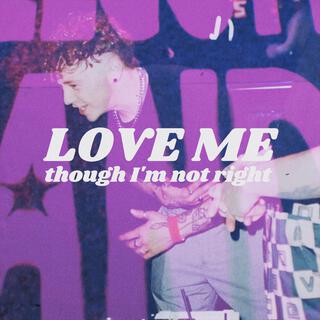 Love Me, Though I'm Not Right lyrics | Boomplay Music