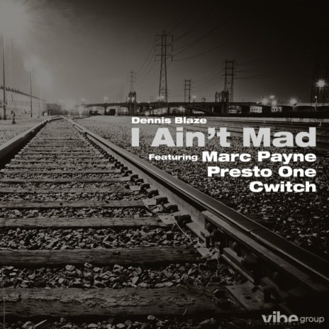 I Ain't Mad (feat. Marc Payne, DJ Presto One & DJ Cwitch) | Boomplay Music