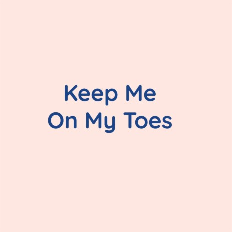 Keep Me On My Toes | Boomplay Music