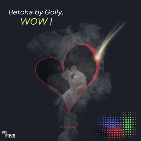 Betcha by Golly, WOW! ft. Carl Dawkins