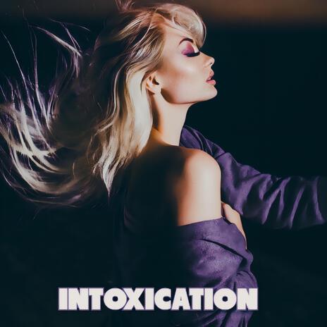 INTOXICATION | Boomplay Music