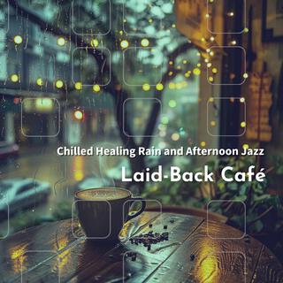 Chilled Healing Rain and Afternoon Jazz