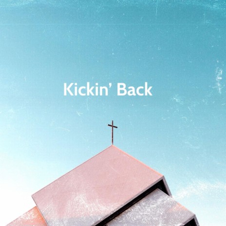 Kickin' Back | Boomplay Music