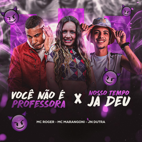 Você Não É Professora X Nosso Tempo Já Deu ft. Dj Jn Dutra & mc marangoni | Boomplay Music