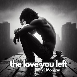 The Love You Left