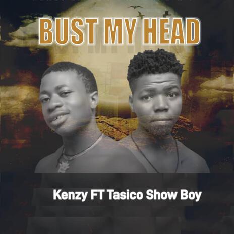 Bust My Head (feat. Tasico Show Boy) | Boomplay Music