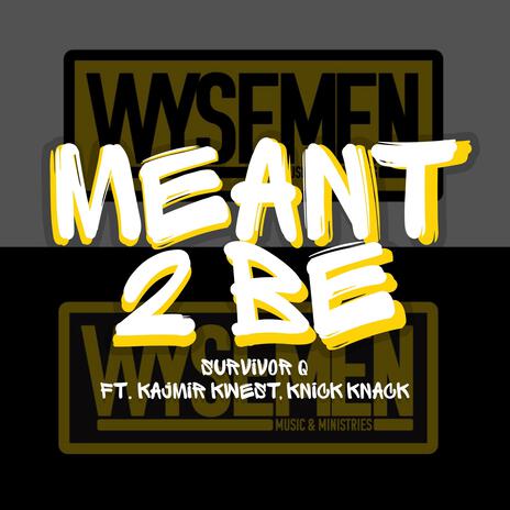 Meant 2 Be ft. Kajmir Kwest & Knick Knack | Boomplay Music