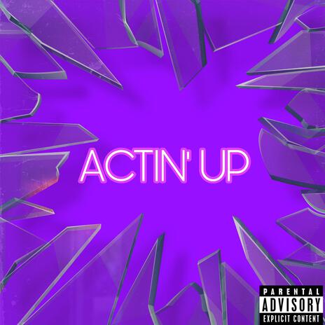 ACTIN' UP | Boomplay Music